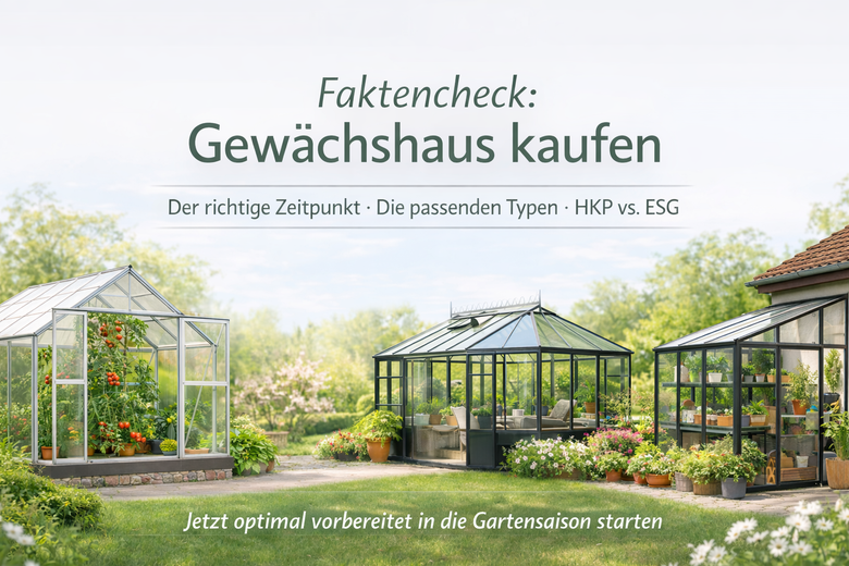 Faktencheck: Gewächshaus kaufen – Zeitpunkt, Typen & Verglasung